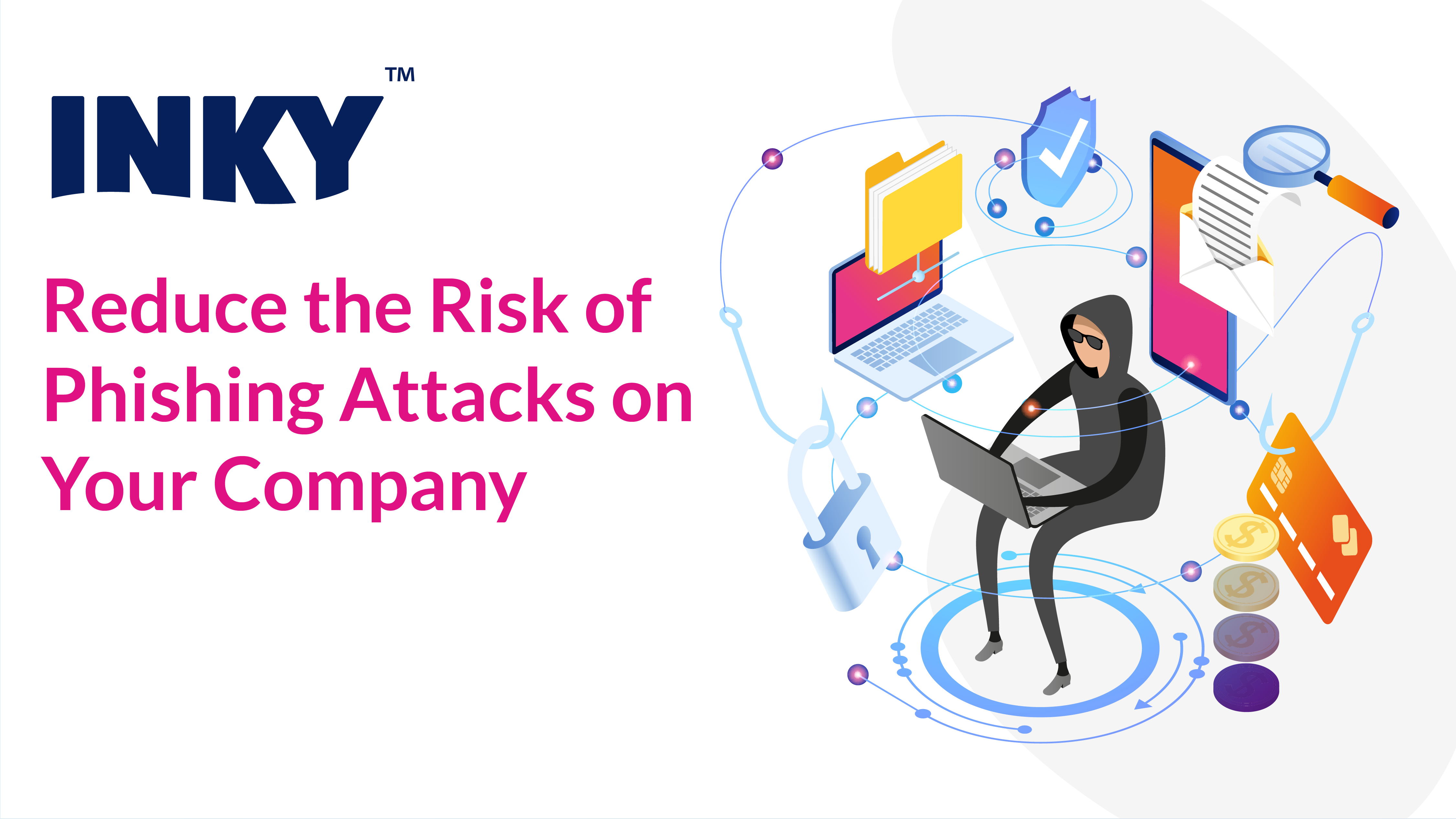 Reduce the Risk of Phishing Attacks on Your Company