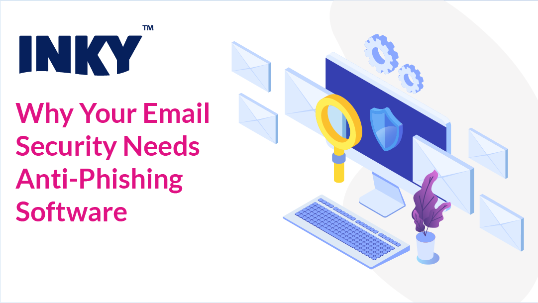 INKY Blog | Prevent zero-day phishing attacks. | anti-phishing solution